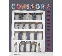 Consagra architettura. Catalogo della mostra (Marsala, 6 luglio-20 ottobre 2019). Ediz. illustrata