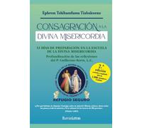 CONSAGRACIÓN A LA DIVINA MISERICORDIA: 33 DÍAS DE PREPARACIÓN EN LA ESCUELA DE LA DIVINA MISERICORDIA: PROFUNDIZACIÓN DE LAS REFLEXIONES DEL P. GUILLERMO SERRA, L.C