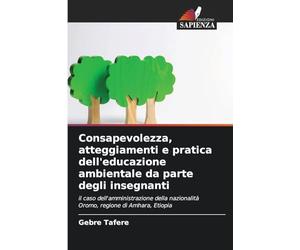 Consapevolezza, atteggiamenti e pratica dell'educazione ambientale da parte degli insegnanti: il caso dell'amministrazione della nazionalità Oromo, regione di Amhara, Etiopia