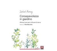 Consapevolezza in giardino. Attrezzi zen per coltivare la terra
