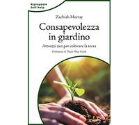 Consapevolezza in giardino. Attrezzi zen per coltivare la terra. Nuova ediz.