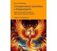 Consapevolezza Quantistica e Autoguarigione: Dalla fisica dell’incertezza alla trasformazione interiore