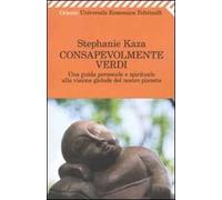 Consapevolmente verdi. Una guida personale e spirituale alla visione globale del nostro pianeta