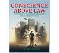 Conscience Above Law: The Hijack of Mercy For Humanity And Moral Defiance