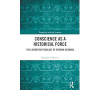 Conscience as a Historical Force: The Liberation Theology of Herman Husband