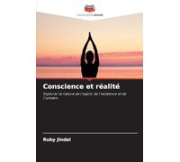Conscience et réalité: Explorer la nature de l'esprit, de l'existence et de l'univers