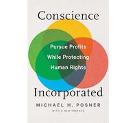 Conscience Incorporated: Pursue Profits While Protecting Human Rights