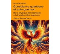 Conscience quantique et auto-guérison.: De la physique de l'incertitude à la transformation intérieure.
