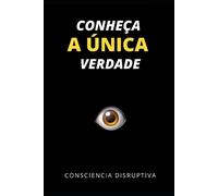 Consciencia Disruptiva Conheça a Única Verdade (Tascabile)