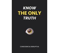 Consciencia Disruptiva Know the Only Truth (Tascabile)