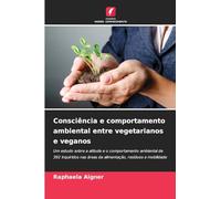 Consciência e comportamento ambiental entre vegetarianos e veganos: Um estudo sobre a atitude e o comportamento ambiental de 392 inquiridos nas áreas da alimentação, resíduos e mobilidade