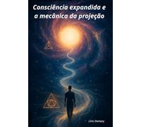 Consciência expandida e a mecânica da projeção