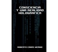 Consciencia, Filosofía y un Universo Holográfico: Una Realidad Holográfica