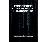 Consciencia, Filosofía y un Universo Holográfico: Una Realidad Holográfica