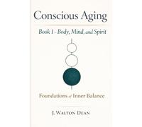 Conscious Aging Book 1 - Body, Mind, and Spirit: Foundations of Inner Balance