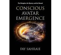 Conscious Avatar: Emergence - The Metaphor, the Mystery, and the Manual