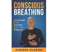 Conscious Breathing: Discover The Power of Your Breath