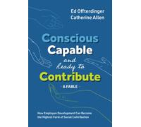 Conscious, Capable, and Ready to Contribute: A Fable: How Employee Development Can Become the Highest Form of Social Contribution