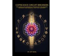 Conscious Circuit Breakers: The Science and Scripture of Transmuting the Shadows, Mastering Your Frequency, and Total Alignment