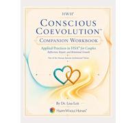 Conscious Coevolution™: The HWH® Couples Workbook: A Developmental Journey for Partners Who Want to Grow, Recover, and Evolve Together