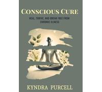 Conscious Cure: Reclaim Your Health, Reclaim Your Life