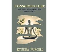 Conscious Cure: Reclaim Your Health, Transform Your Life