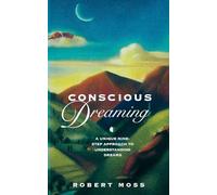 Conscious Dreaming: A Unique Nine-Step Approach to Understanding Dreams