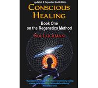 Conscious Healing: Book One on the Regenetics Method - Luckman Sol