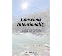 Conscious Intentionality: Leading with Presence, Purpose, and Alignment