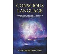 Conscious Language: 7 NLP Patterns for Clarity, Connection, and Creative Spiritual Living