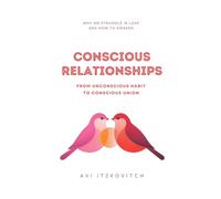 Conscious Relationships: From Unconscious Habit to Conscious Union