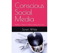 Conscious Social Media: Building a Platform Without Selling Your Soul