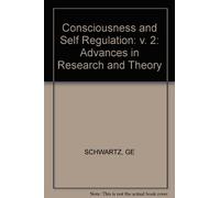 Consciousness and Self Regulation: v. 2: Advances in Research and Theory