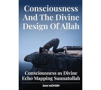 CONSCIOUSNESS AND THE DEVINE DESIGN OF ALLAH: CONSCIOUSNESS AS DIVINE ECHO MAPPING SUNNATULLAH
