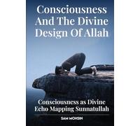 CONSCIOUSNESS AND THE DIVINE DESIGN OF ALLAH: CONSCIOUSNESS AS DIVINE ECHO MAPPING SUNNATULLAH