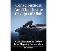 CONSCIOUSNESS AND THE DIVINE DESIGN OF ALLAH: CONSCIOUSNESS AS DIVINE ECHO MAPPING SUNNATULLAH
