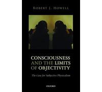 Consciousness and the Limits of Objectivity: The Case For Subjective Physicalism