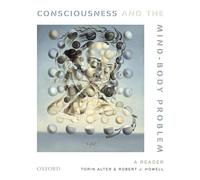 Consciousness and The Mind-Body Problem: A Reader
