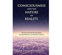 Consciousness and the Nature of Reality: • Personal Growth Through Rumi, Ancient Wisdom, and Quantum Physics
