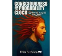 Consciousness and the Probability Clock: Where Do Thoughts Come From?