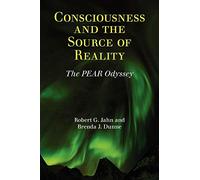 Brenda J Dunne Robert G Jahn Consciousness and the Source of Reality (Tascabile)