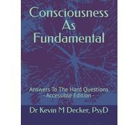 Consciousness As Fundamental: Answers To The Hard Questions - Accessible Printing -