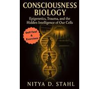 Consciousness Biology: Epigenetics, Trauma, and the Hidden Intelligence of Our Cells
