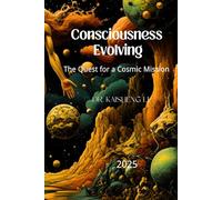 Consciousness Evolving: The Quest for a Cosmic Mission