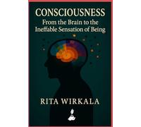 Consciousness: From the Brain to the Ineffable Sensation of Being