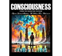 Consciousness From the Quantum Vacuum: Objective Spiritual Meditation “Be Still and Know” Psalm 46:10