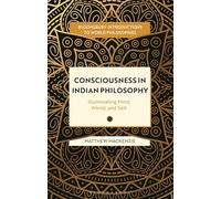 Consciousness in Indian Philosophy: Illuminating Mind, World, and Self