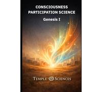 Consciousness Participation Science: Genesis I