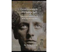 Consciousness & the Subtle Self: A No-Frills Field Guide to What You Actually Are