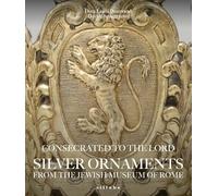 Consecrated to the Lord Silver Ornaments from the Jewish Museum of Rome. Ediz. illustrata